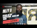 Riley B FULL Interview|| ULSTN Media "Build" Series