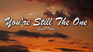 Shania Twain - You're Still the One (Lyrics) | The One I Belong To