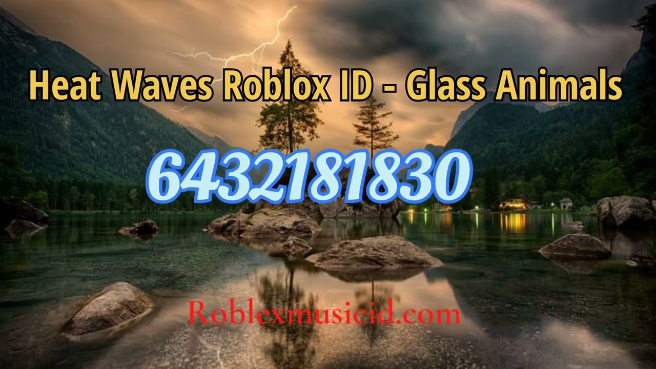 Heat Waves Roblox ID Glass Animals Roblox Robloxid 