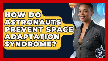 How Do Astronauts Prevent Space Adaptation Syndrome? - All About Astronauts