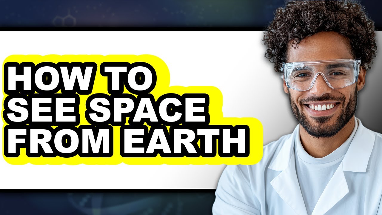 How to See Space from Earth - Full Guide