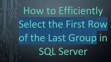 How to Efficiently Select the First Row of the Last Group in SQL Server