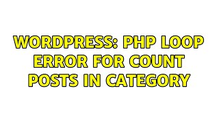 Wordpress: php loop error for count posts in category