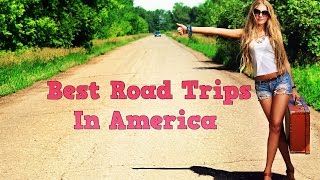 Top 10 Places for a Great Road Trip in America