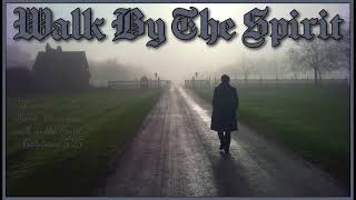 Walk By The Spirit
