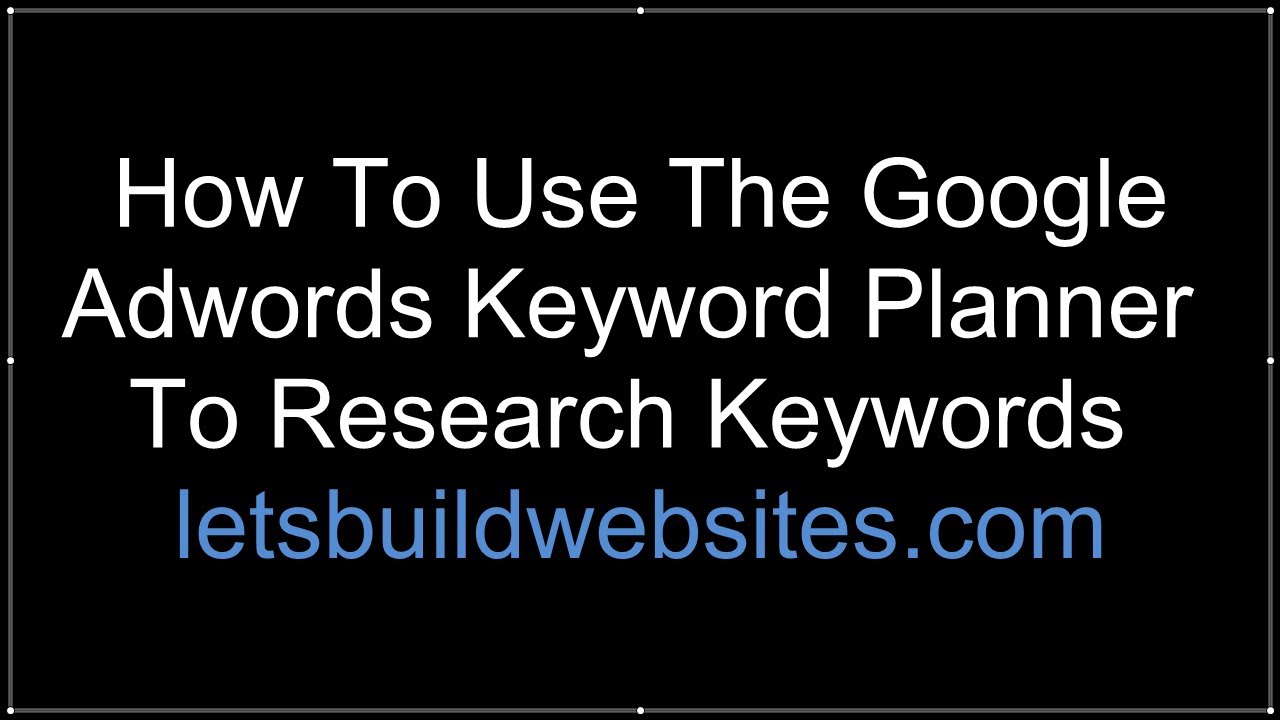 How To Use The Google Keyword Planner To Find Keywords For
