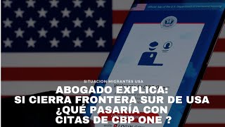 Abogado explica: Si cierra frontera sur de Estados Unidos ¿qué pasaría con citas de CBP ONE?