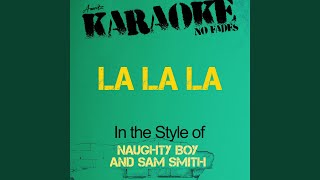La La La (In the Style of Naughty Boy and Sam Smith) [Karaoke Version] - Ameritz - Karaoke