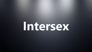 Intersex - Medical Definition and Pronunciation