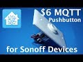 $6 MQTT Push Button for Sonoff Devices and Home Assistant
