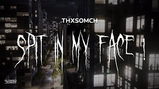 thxsomch - spit in my face! [ slowed + reverb ] (lyrics) Resimi