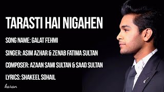 Asim Azhar - Tarasti Hai Nigahen Lyrics / Galat Fehmi  Lyrics