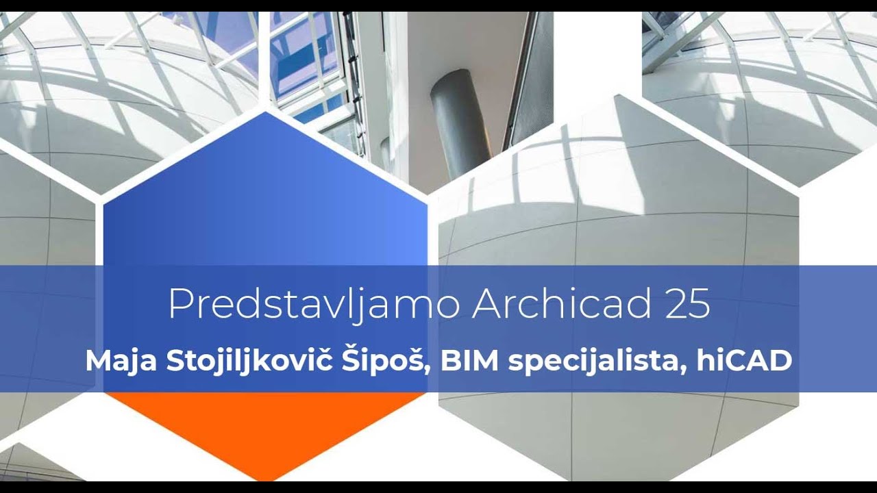 Predstavljamo Archicad 25 • Maja Stojiljkovič Šipoš, BIM specijalista, hiCAD