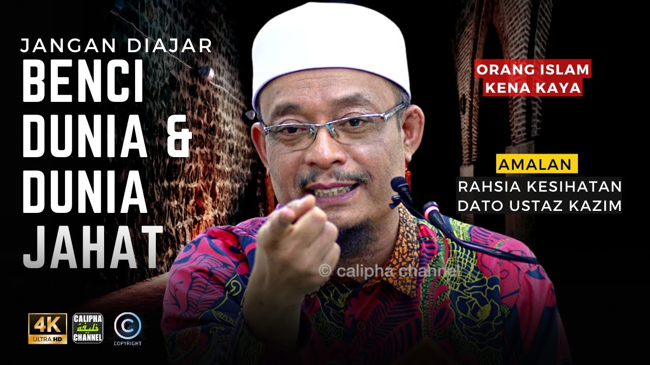 DATO USTAZ KAZIM ELIAS - JANGAN AJAR ORANG BENCI DUNIA DAN AJAR DUNIA NI JAHAT