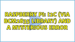 Raspberry Pi: I2C (via BCM2835 library) and a mysterious error