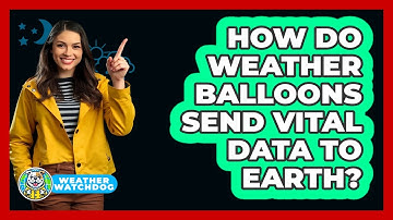 How Do Weather Balloons Send Vital Data To Earth? - Weather Watchdog