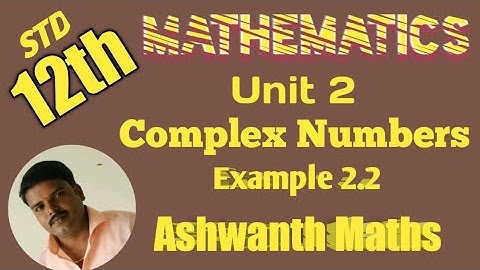 Example 2.2 chapter 2 complex numbers Ashwanth Maths th12thmaths