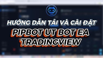 HƯỚNG DẪN CHI TIẾT CÁCH TẢI VÀ CÀI ĐẶT PIPBOT UT BOT EA-TRADING VIEW TẠI PIPBOT.AI