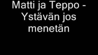 Matti ja Teppo - Ystävän jos menetän.wmv chords