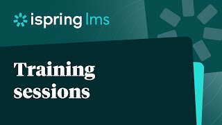 Creating trainings with multiple sessions in iSpring LMS