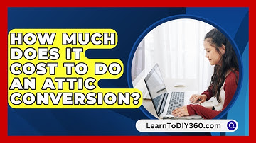How Much Does It Cost To Do An Attic Conversion? - LearnToDIY360.com