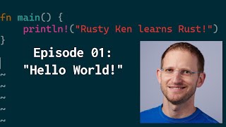 Rusty Ken learns Rust - episode 1