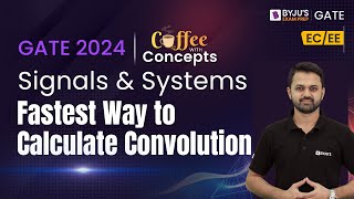 Fastest Way to Calculate Convolution | Signals and Systems | GATE 2024 | BYJU'S GATE