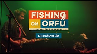 Ricsárdgír - Fishing on Orfű 2021 (Teljes koncert)