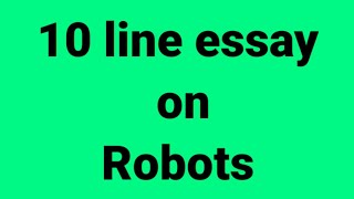 10 line essay on robots/essay on robots//paragraph on robots/importance of robots/robots invention
