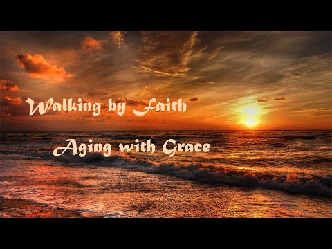 Walking by Faith, Aging with Grace
