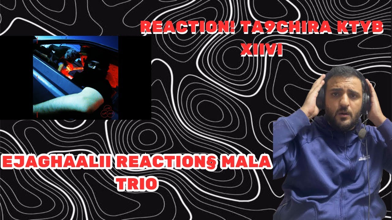 EJAGHAALII REACTION! 5.AM Ta9chira·KTYB · XIIVI  ·JOHN SIX · MALA TRIO