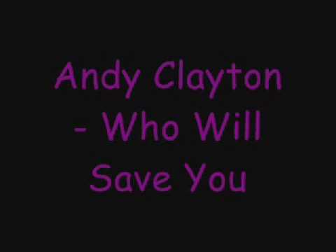 Andy Clayton - Who Will Save You