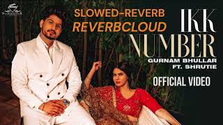 IKK NUMBER SLOWED-REVERB GURNAM BHULLAR REVERBCLOUD