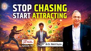 3T Episode 154:  Stop Chasing, Start Attracting : BK Dr Mohit Gupta
