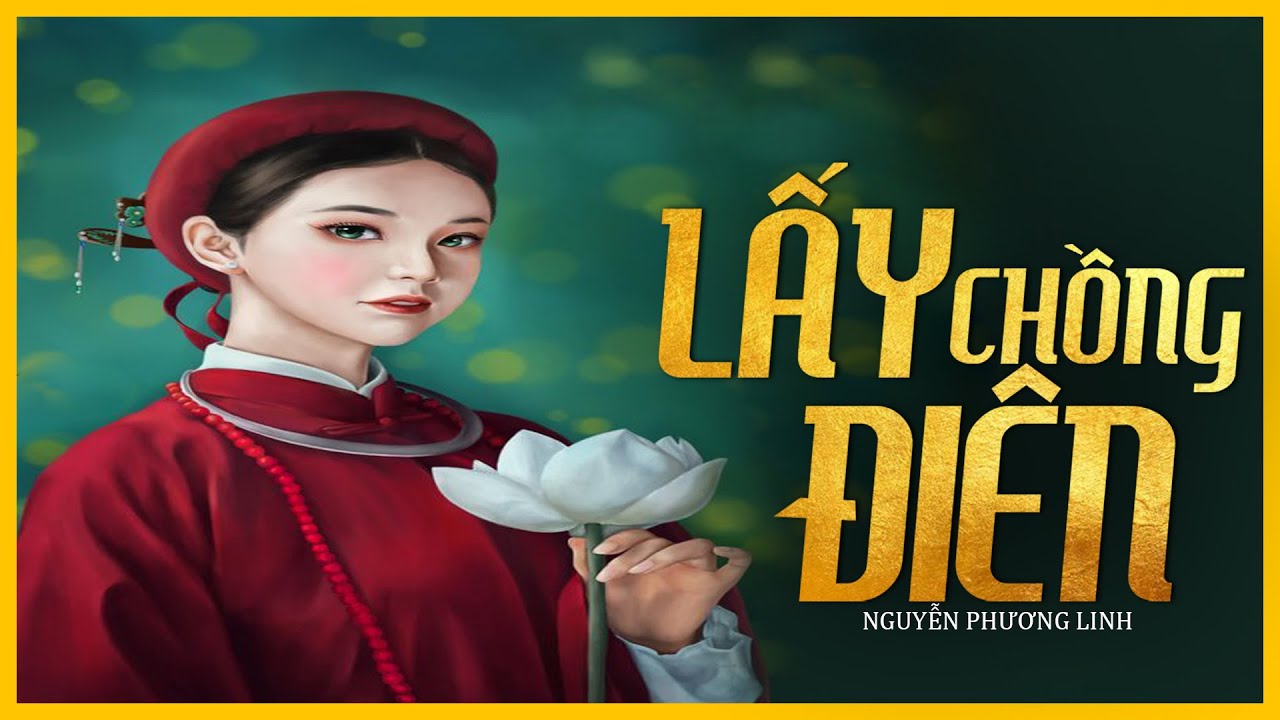 Tiểu Thuyết [Hay] Lấy Chồng Điên [Tập 1] - Tiểu Thuyết Tâm Lý Xã Hội Hay - Mc Lam Phương D