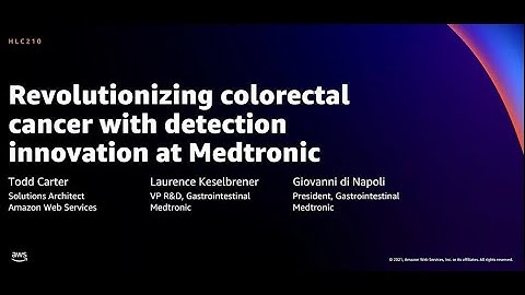 AWS re:Invent 2021 - Revolutionizing colorectal cancer with detection innovation at Medtronic