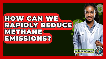How Can We Rapidly Reduce Methane Emissions? - Earth Science Answers