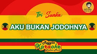 AKU BUKAN JODOHNYA - TRI SUAKA (Karaoke Reggae) By Daehan Musik