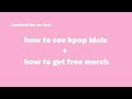 how to see kpop idols and how to get free kpop merch!