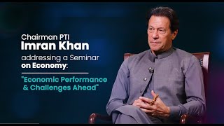Chairman PTI Imran Khan Speech at Seminar on Economy: Economic Performance & Challenges Ahead