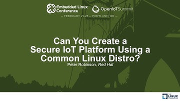 Can You Create a Secure IoT Platform Using a Common Linux Distro? - Peter Robinson, Red Hat