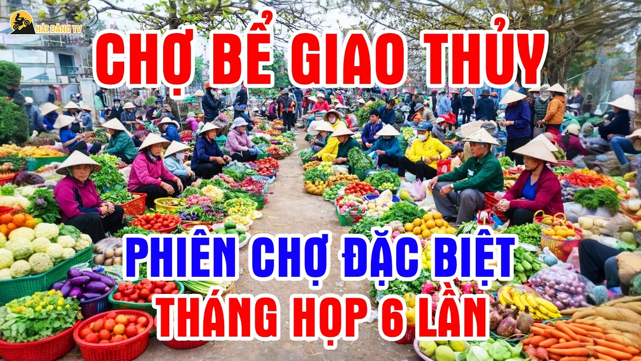 Chợ Bể Giao Thủy - Phiên chợ quê chỉ họp 6 ngày mỗi tháng, đông bất ngờ!