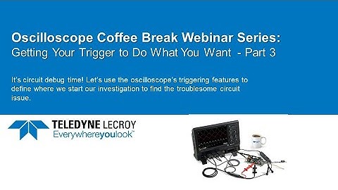 Getting Your Oscilloscope Trigger to Do What You Want