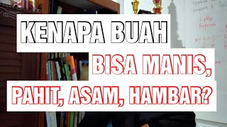 KENAPA BUAH BISA MANIS, PAHIT, ASAM, ATAU HAMBAR? #pembelajarkimia #eps7