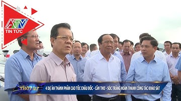 4 dự án thành phần cao tốc Châu Đốc – Cần Thơ – Sóc Trăng hoàn thành công tác khảo sát | ATV Tin tức