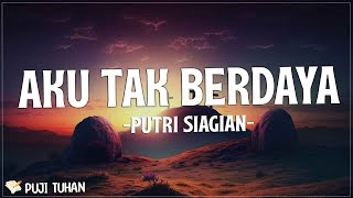 Aku Tak Berdaya - Putri Siagian (Lirik) Lagu Rohani Kristen Terbaru 2023