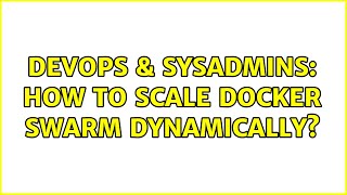 DevOps & SysAdmins: How to scale docker swarm dynamically? (3 Solutions!!)