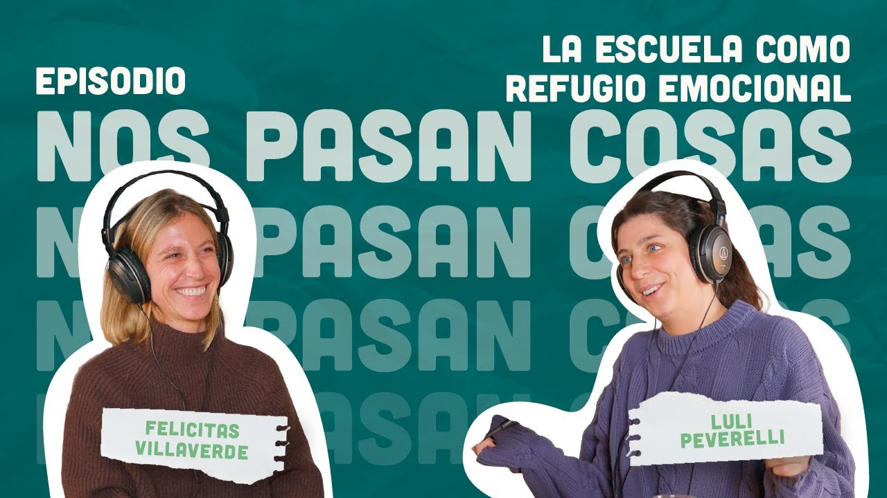 La escuela como refugio emocional  | Nos Pasan Cosas - Felicitas Villaverde