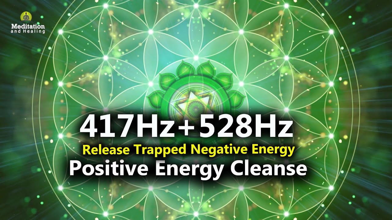 417 Hz + 528 Hz Release All That Trapped Negative Energy l Positive Energy Cleanse Meditation