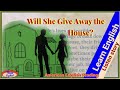 Learn English Through Stories/level 1 (Beginner Level) English Story-Will She Give Away the House?/